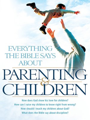 cover image of Everything the Bible Says About Parenting and Children
